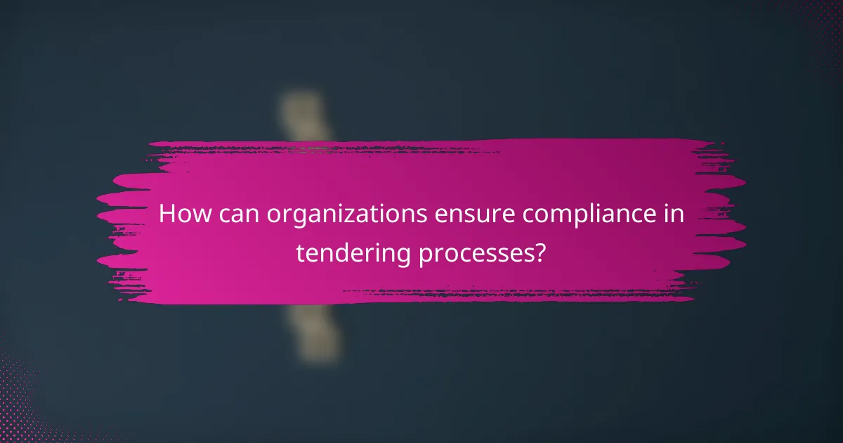 How can organizations ensure compliance in tendering processes?
