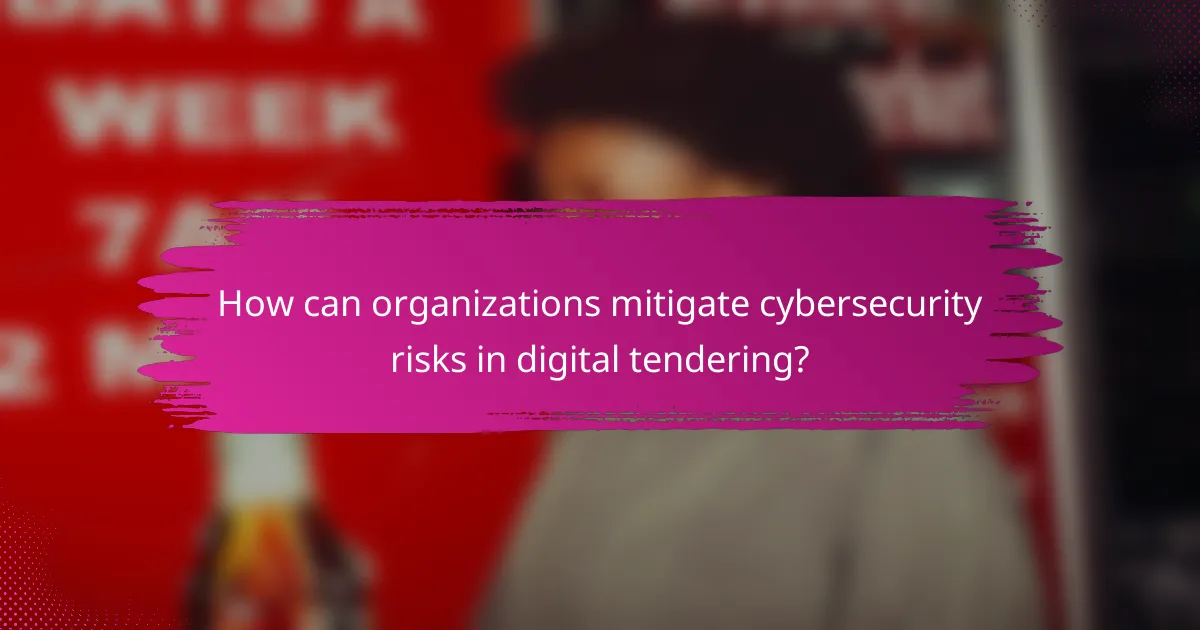 How can organizations mitigate cybersecurity risks in digital tendering?