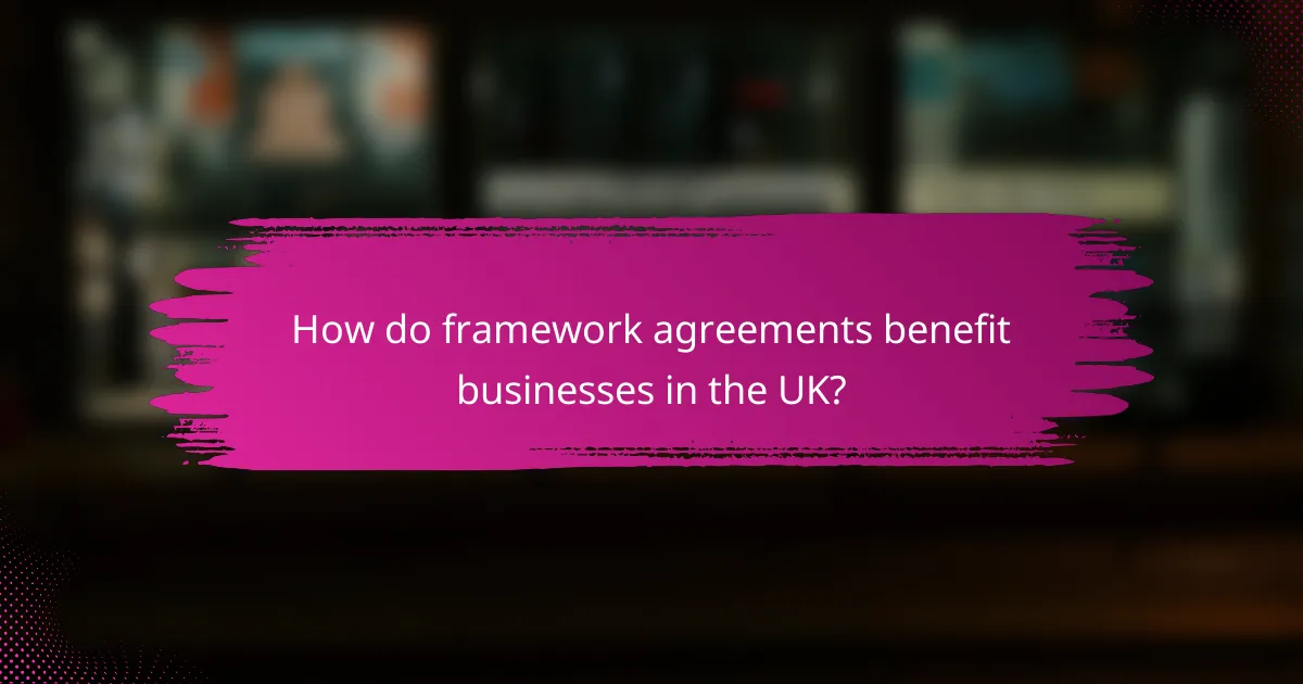 How do framework agreements benefit businesses in the UK?