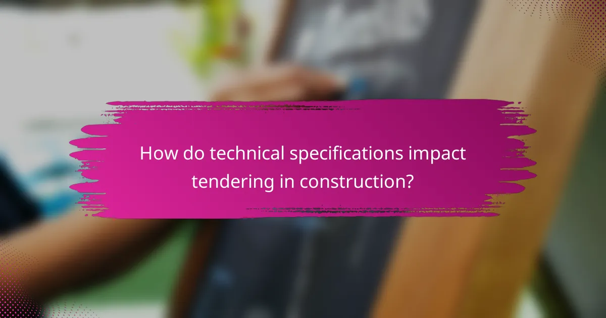 How do technical specifications impact tendering in construction?