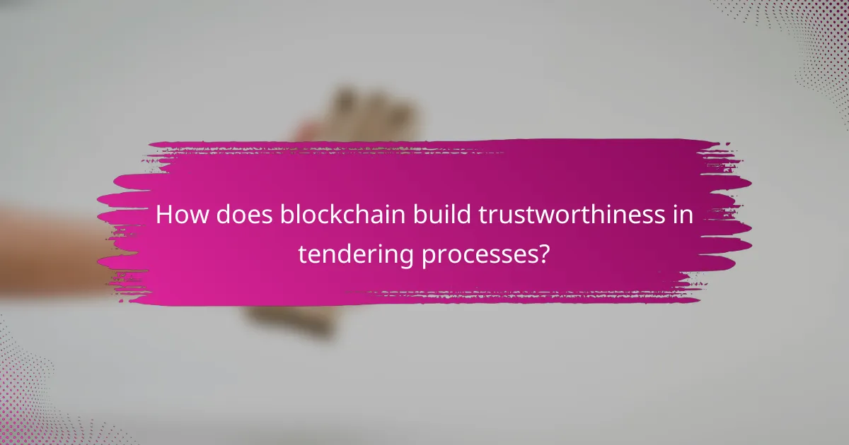 How does blockchain build trustworthiness in tendering processes?
