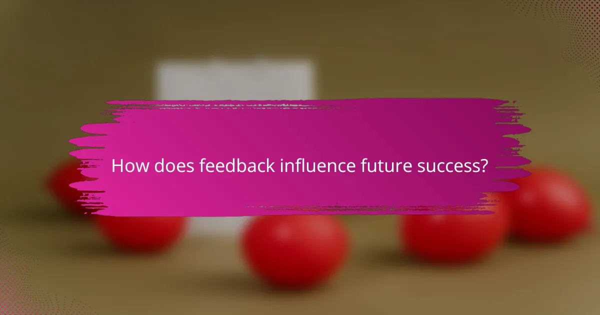 How does feedback influence future success?