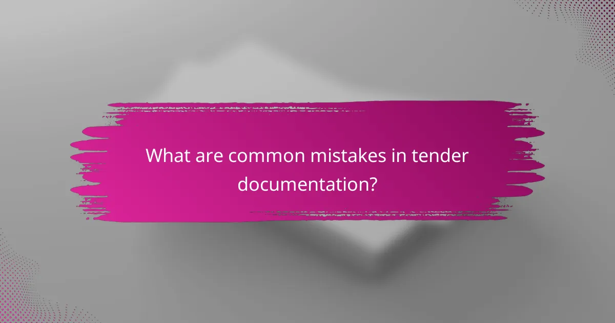 What are common mistakes in tender documentation?
