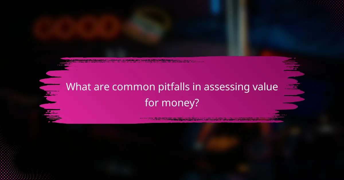 What are common pitfalls in assessing value for money?