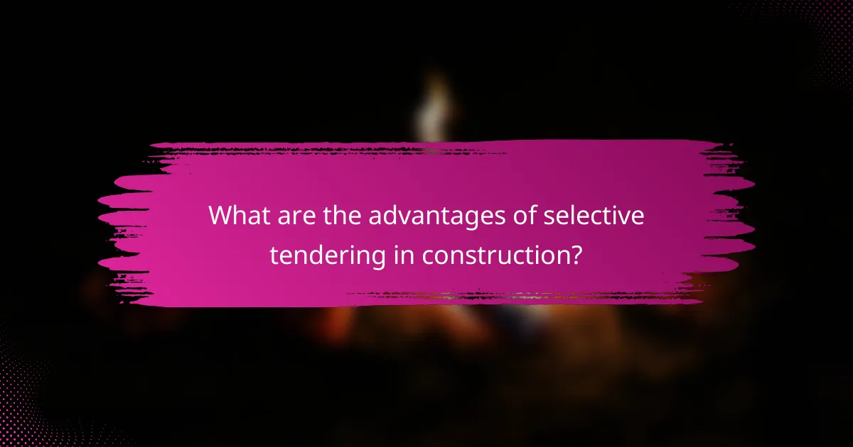 What are the advantages of selective tendering in construction?