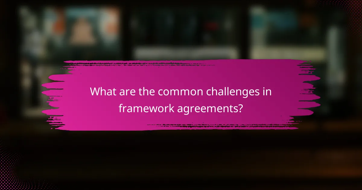 What are the common challenges in framework agreements?