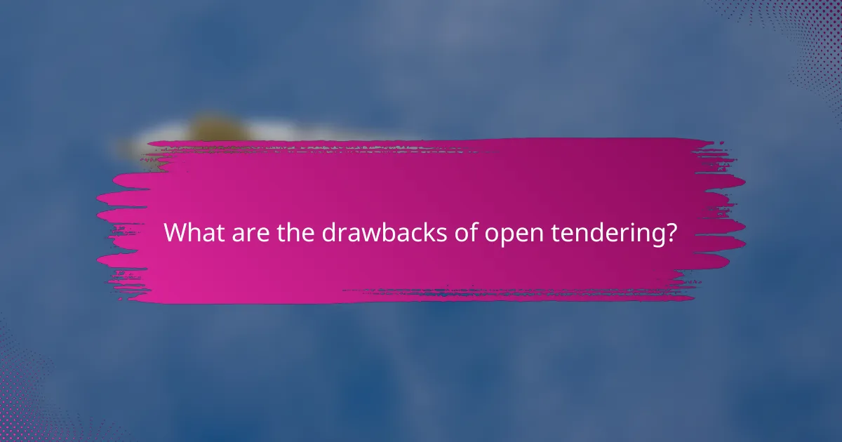 What are the drawbacks of open tendering?