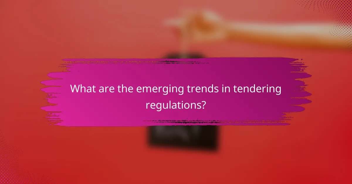 What are the emerging trends in tendering regulations?