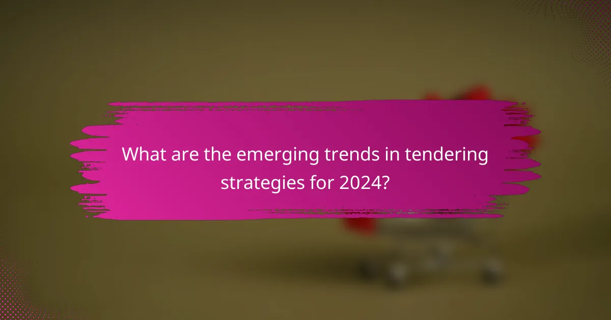 What are the emerging trends in tendering strategies for 2024?