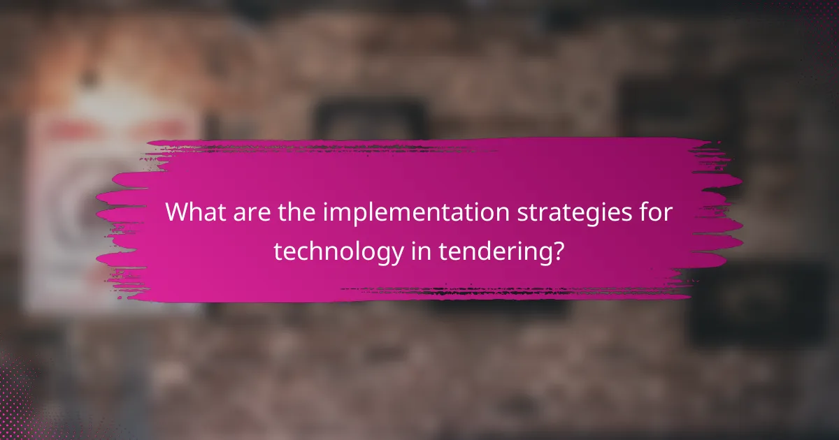 What are the implementation strategies for technology in tendering?