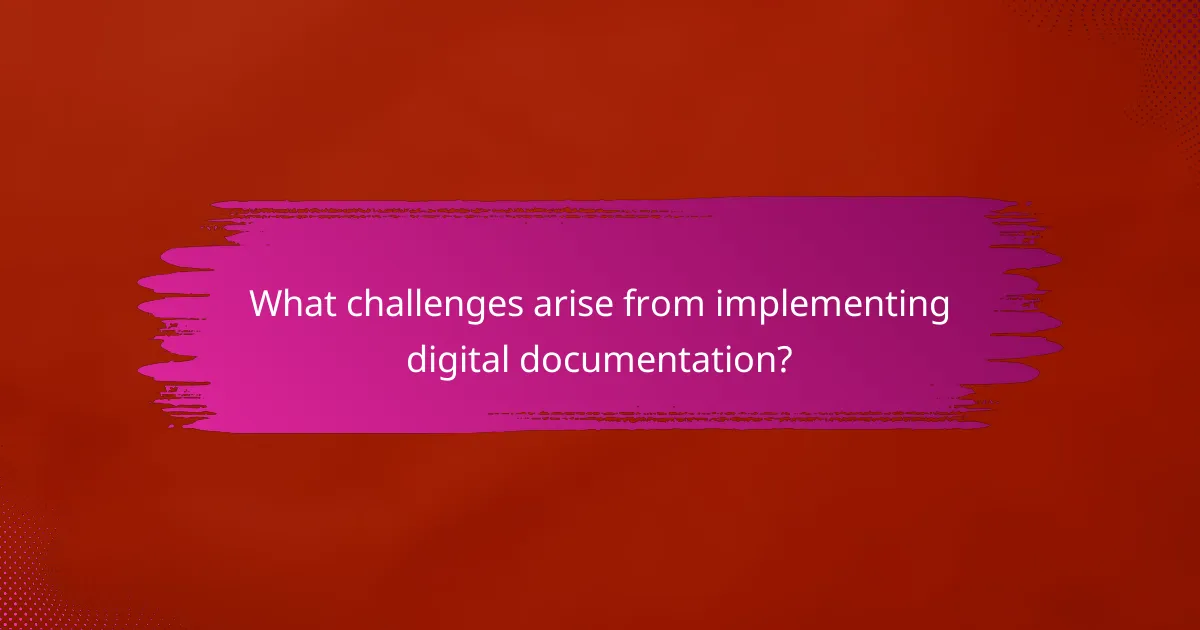 What challenges arise from implementing digital documentation?