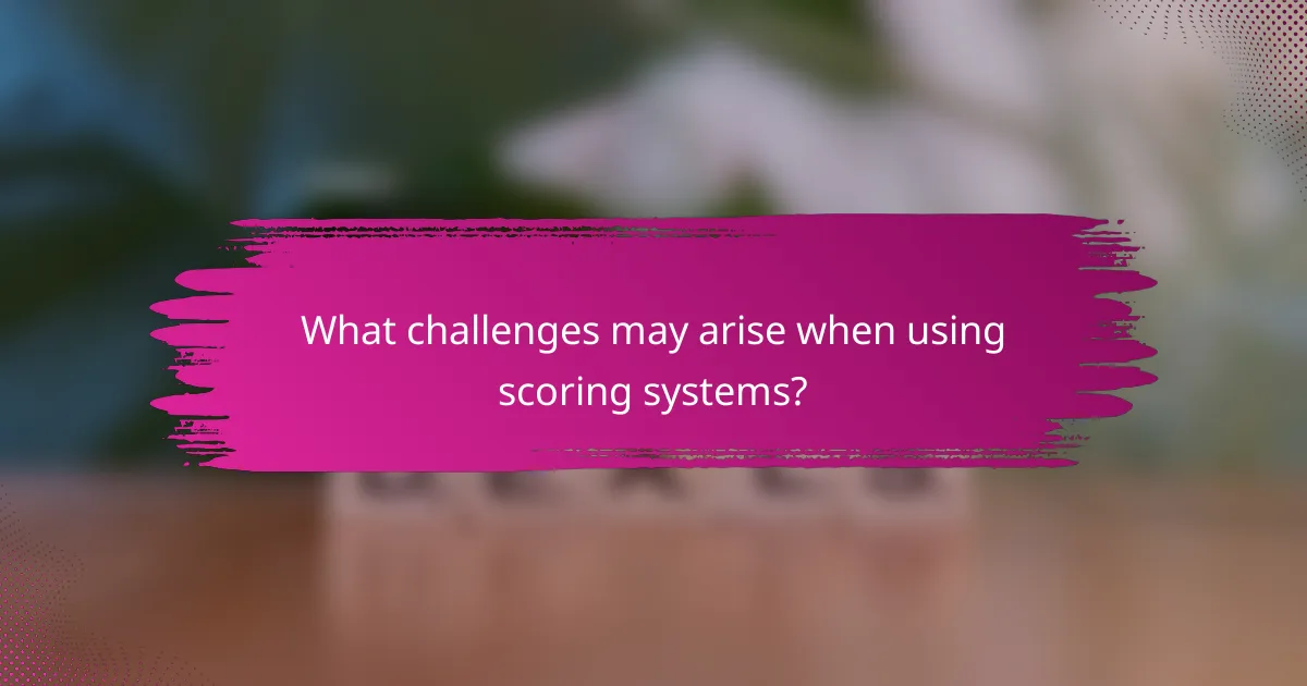 What challenges may arise when using scoring systems?
