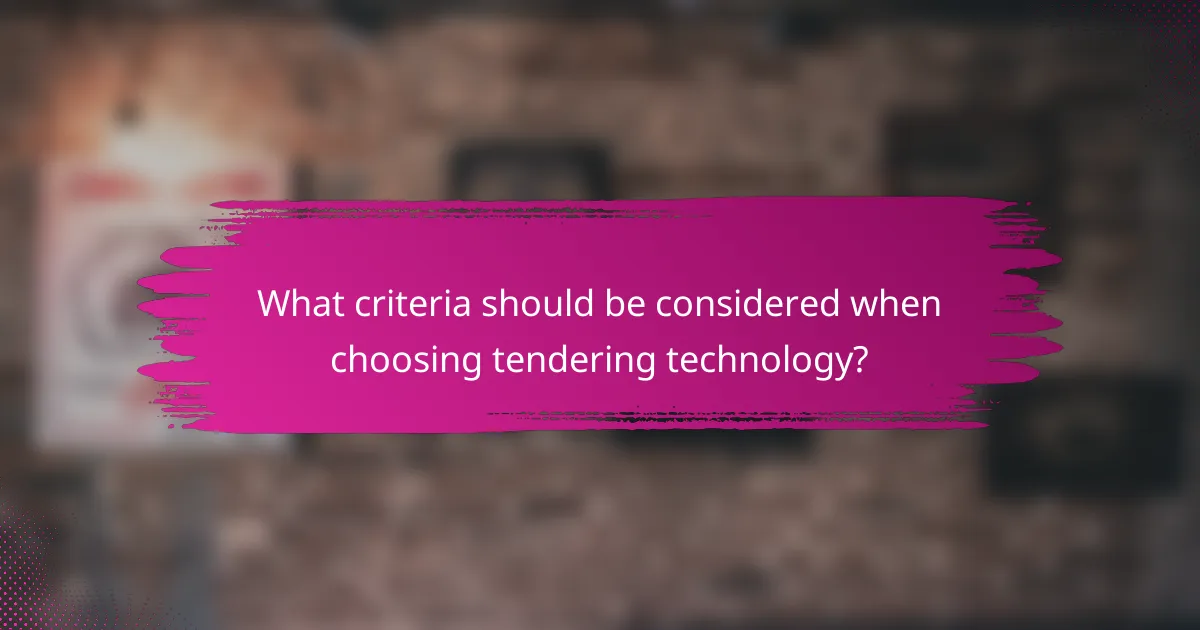 What criteria should be considered when choosing tendering technology?