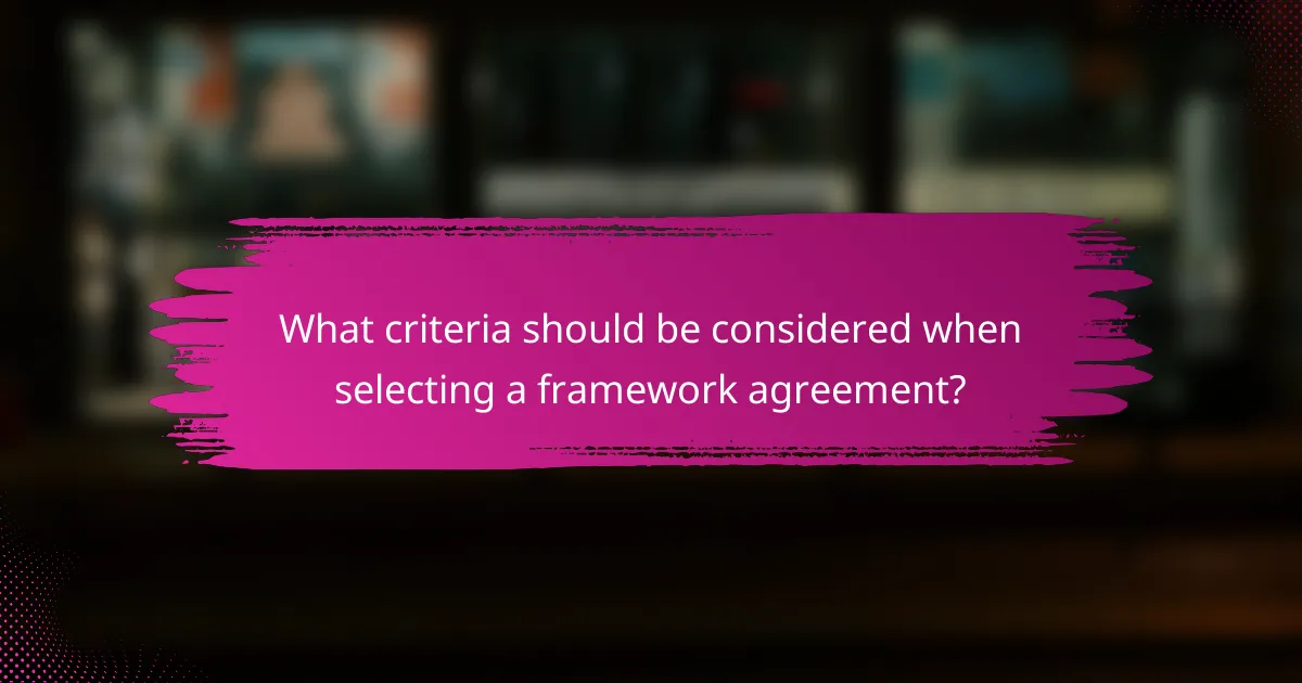 What criteria should be considered when selecting a framework agreement?