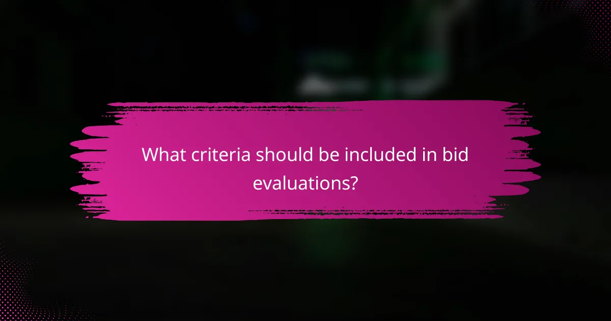 What criteria should be included in bid evaluations?