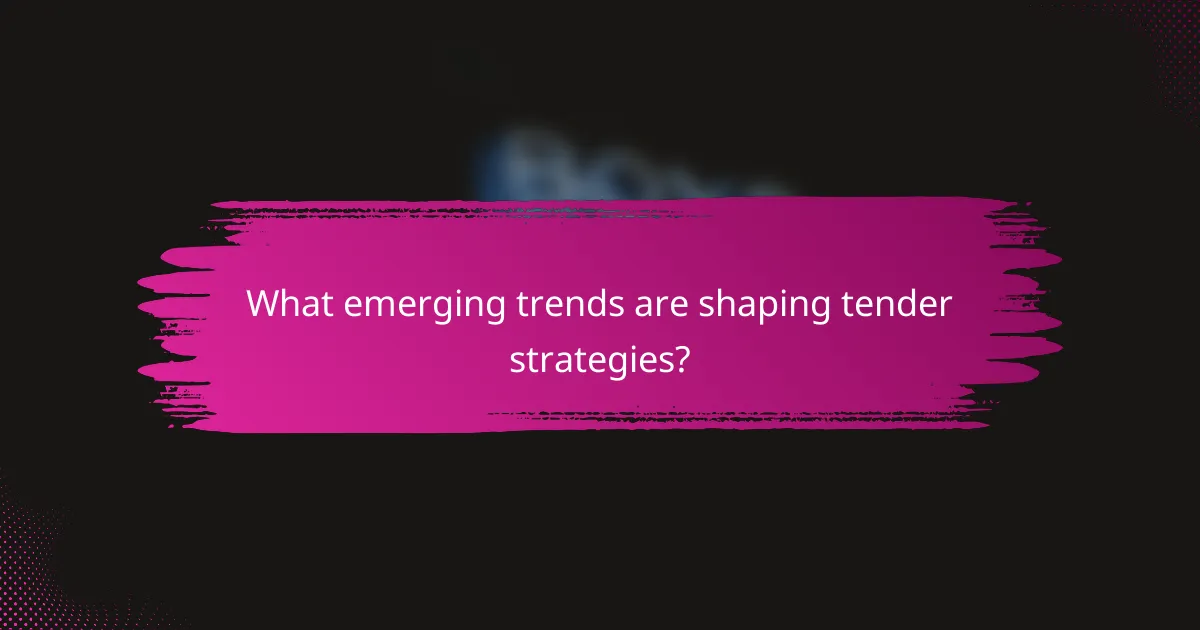 What emerging trends are shaping tender strategies?