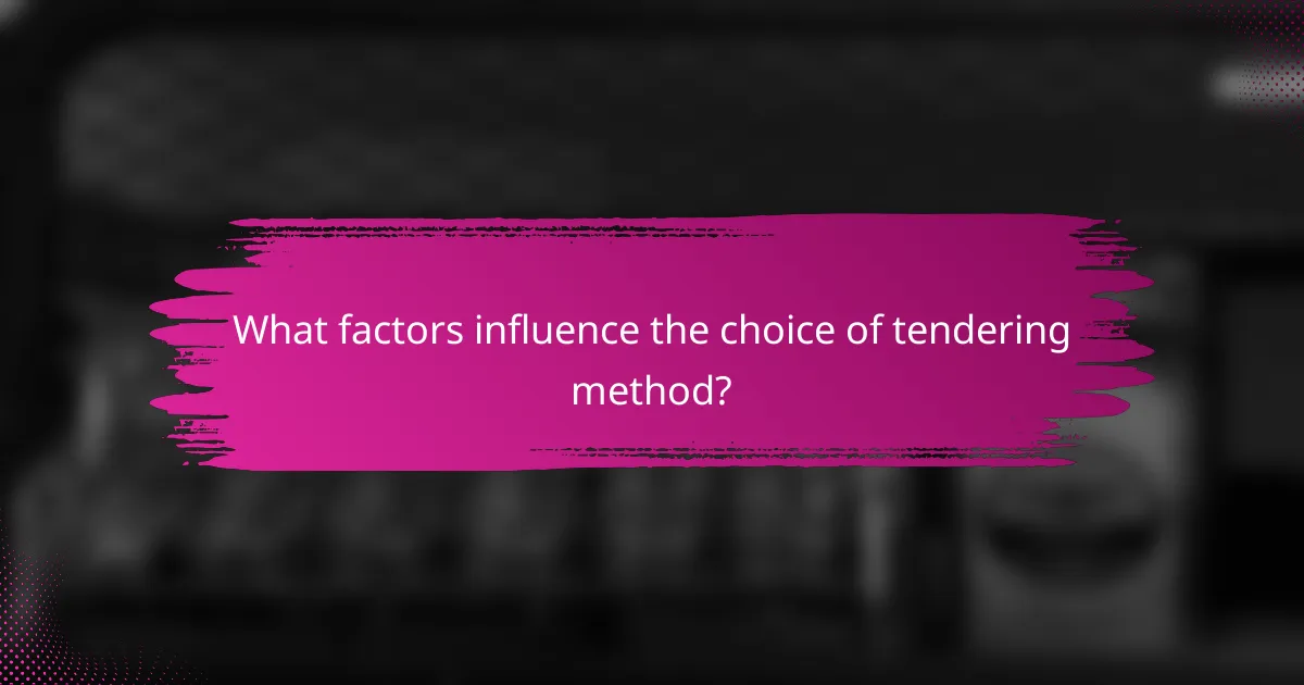 What factors influence the choice of tendering method?