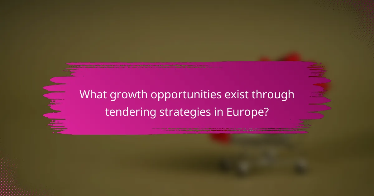 What growth opportunities exist through tendering strategies in Europe?