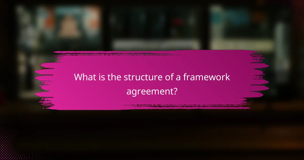 What is the structure of a framework agreement?