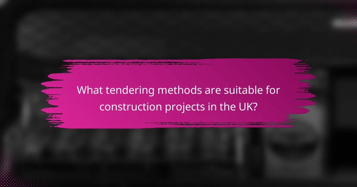 What tendering methods are suitable for construction projects in the UK?